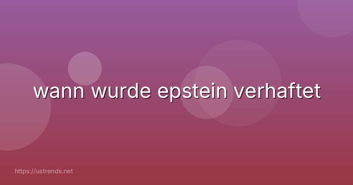 wann wurde epstein verhaftet