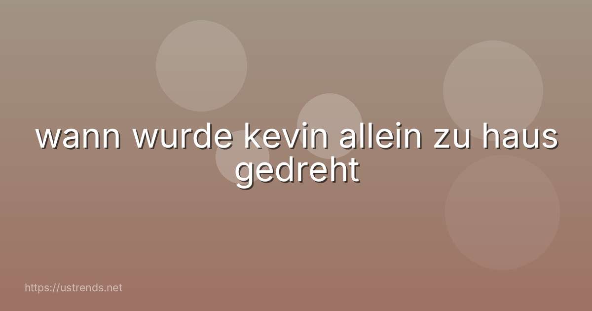 wann wurde kevin allein zu haus gedreht