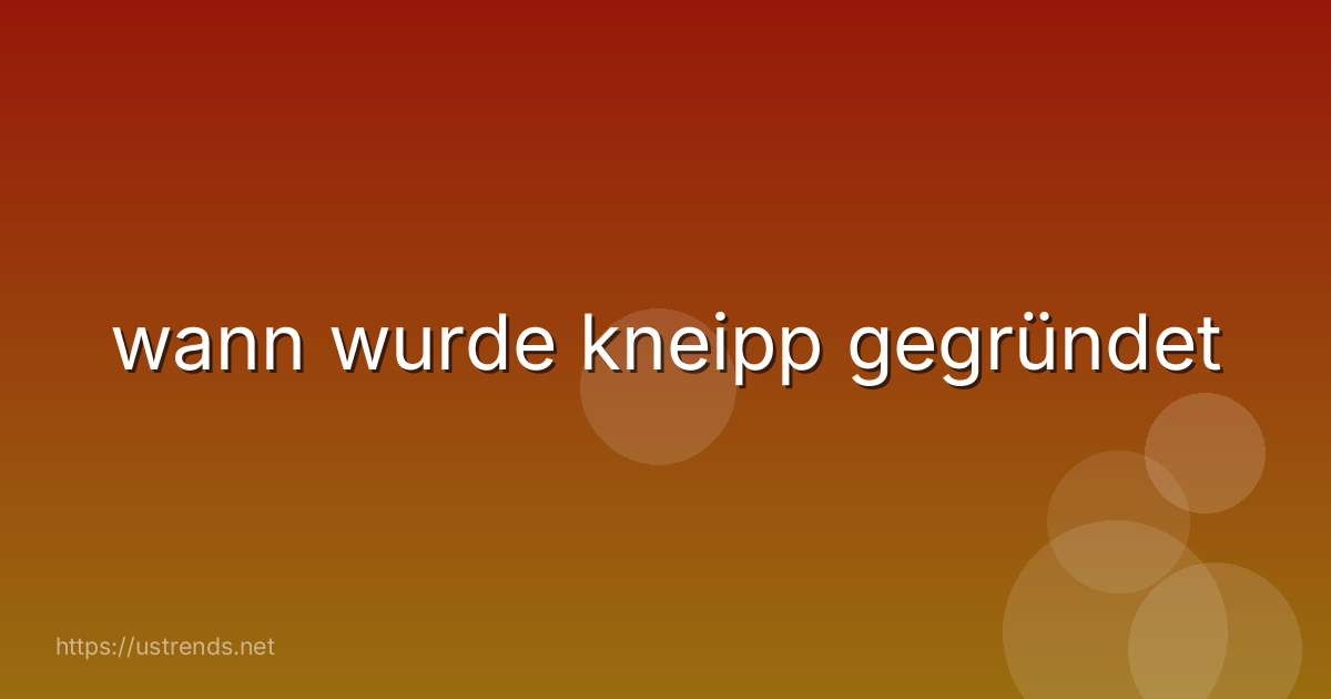 wann wurde kneipp gegründet