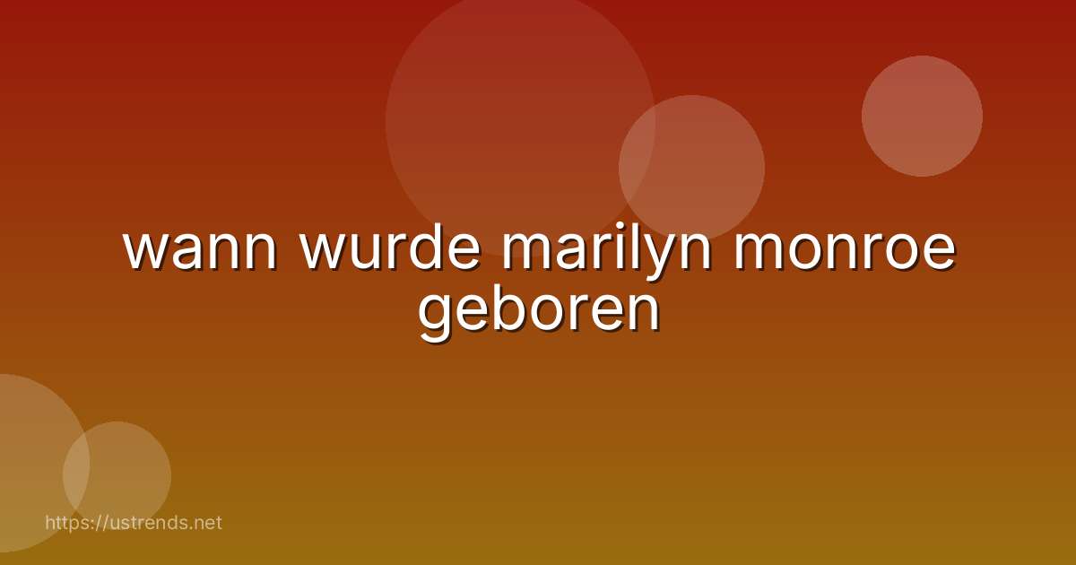 wann wurde marilyn monroe geboren