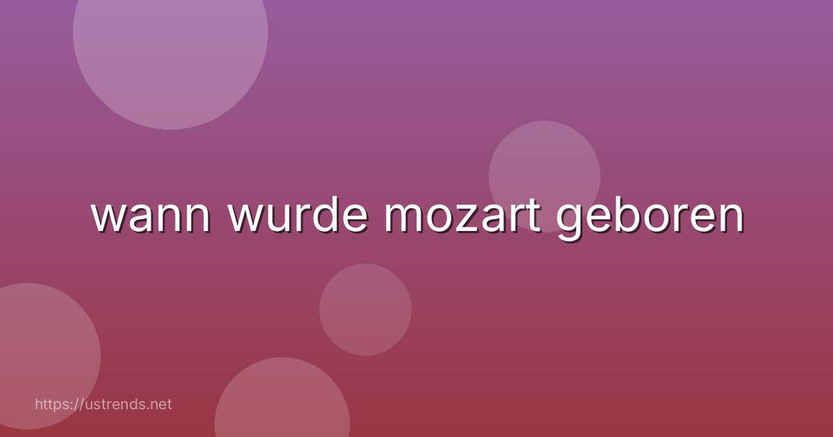 wann wurde mozart geboren
