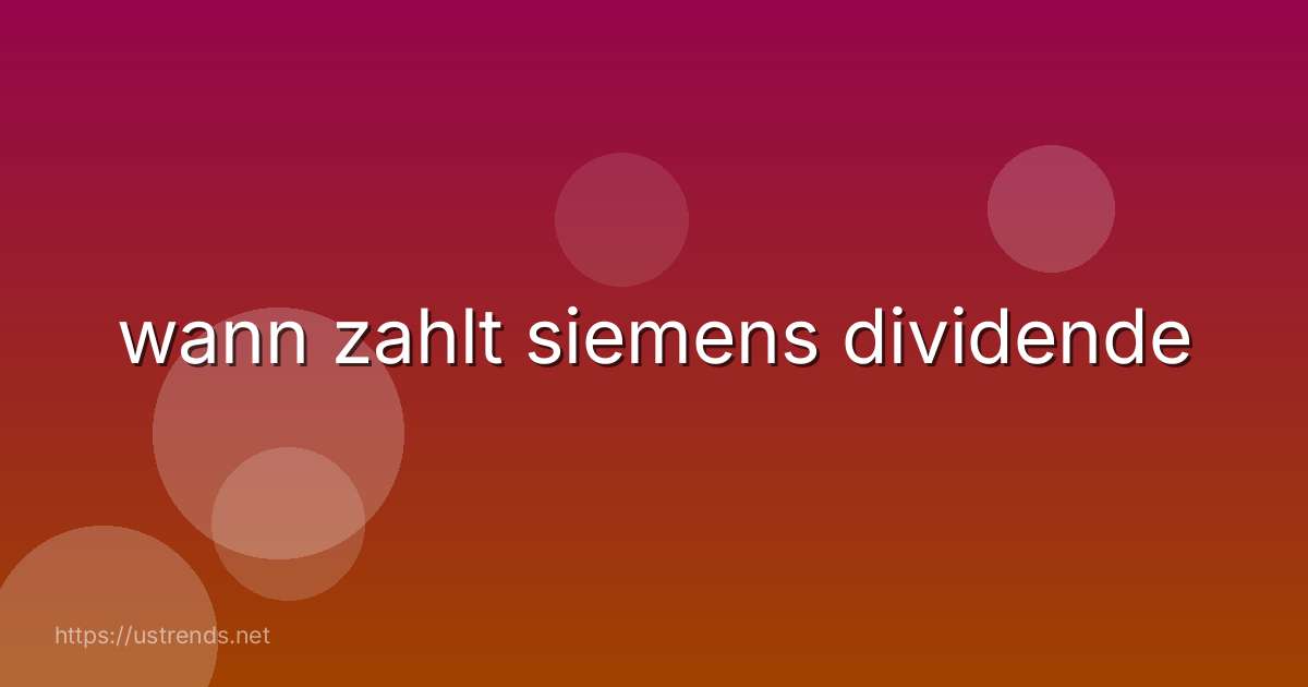 wann zahlt siemens dividende