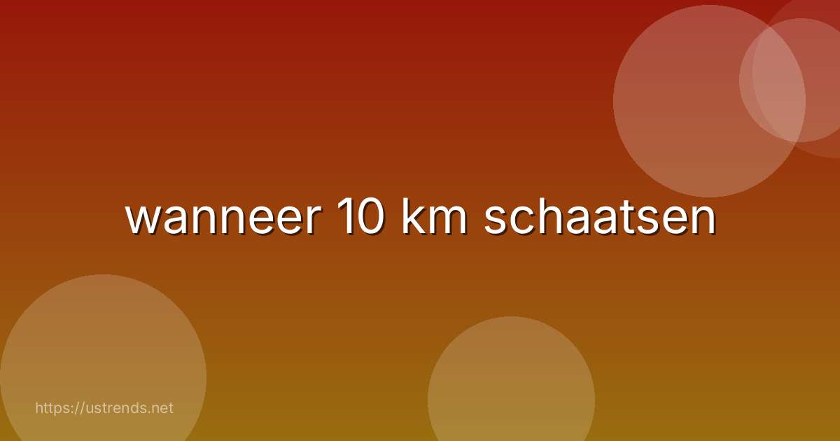 wanneer 10 km schaatsen
