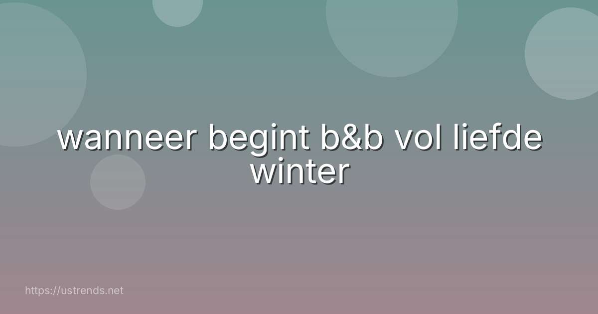 wanneer begint b&b vol liefde winter