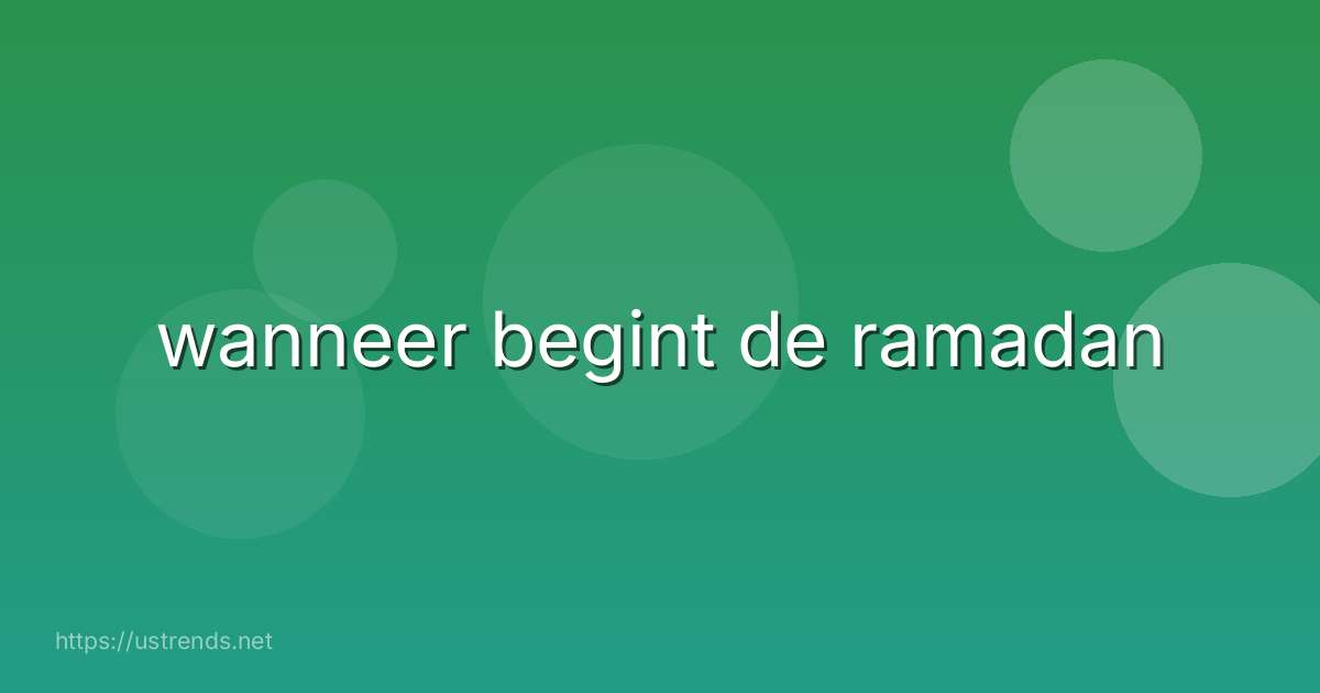 wanneer begint de ramadan