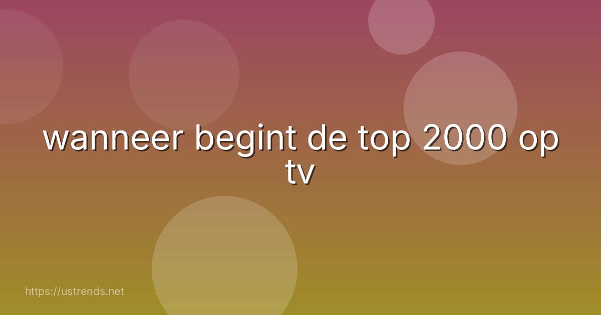 wanneer begint de top 2000 op tv