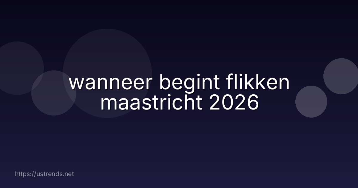 wanneer begint flikken maastricht 2026