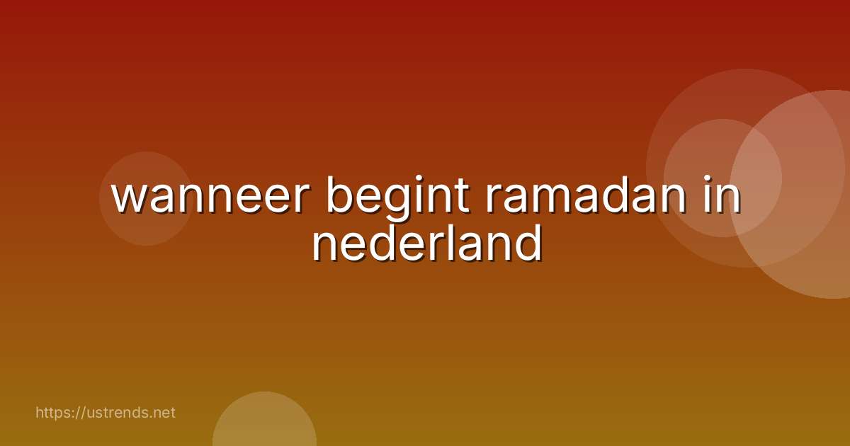 wanneer begint ramadan in nederland