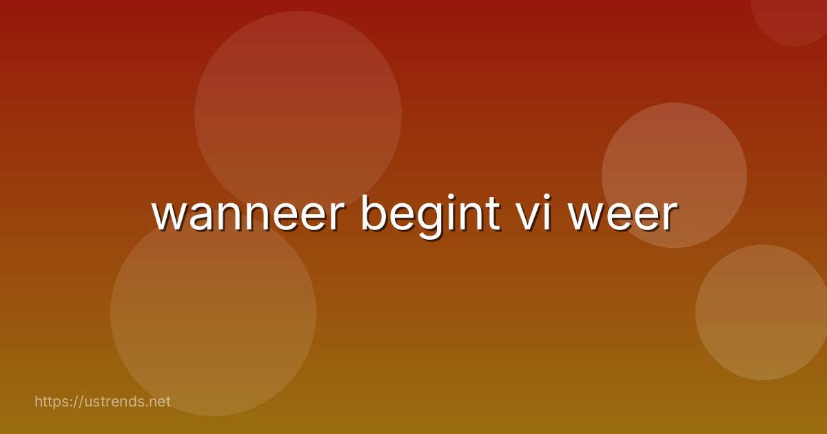 wanneer begint vi weer