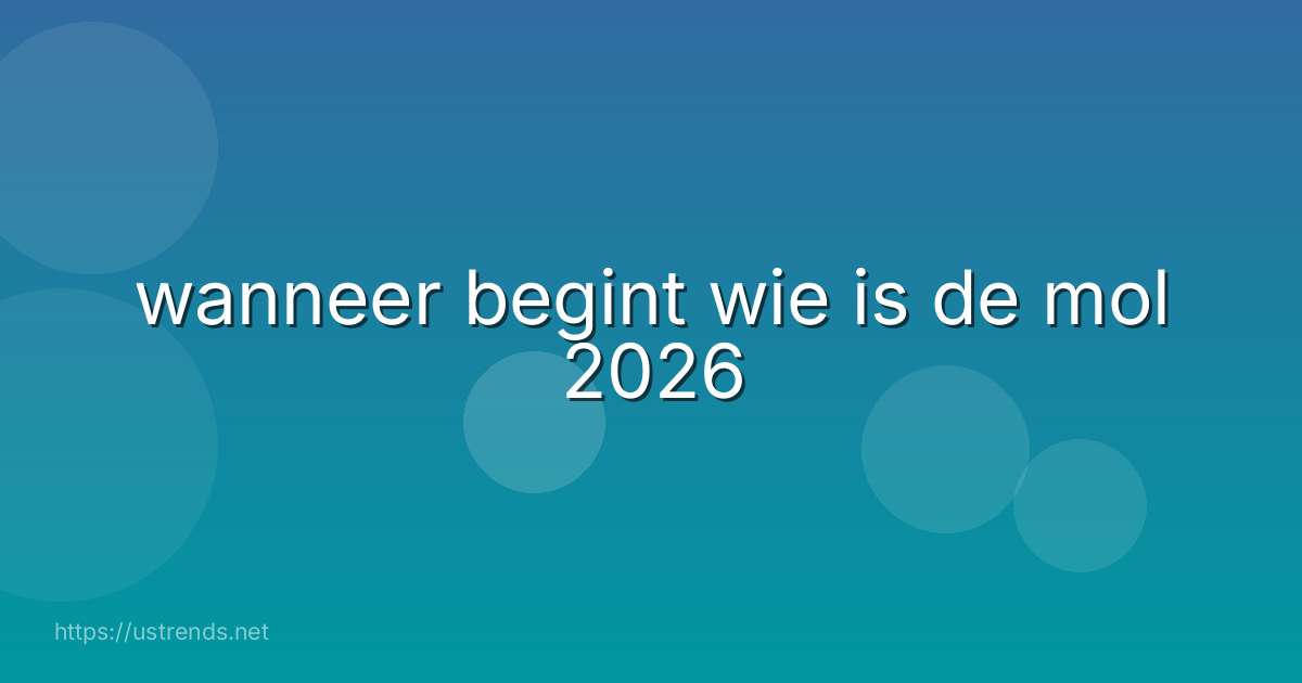 wanneer begint wie is de mol 2026