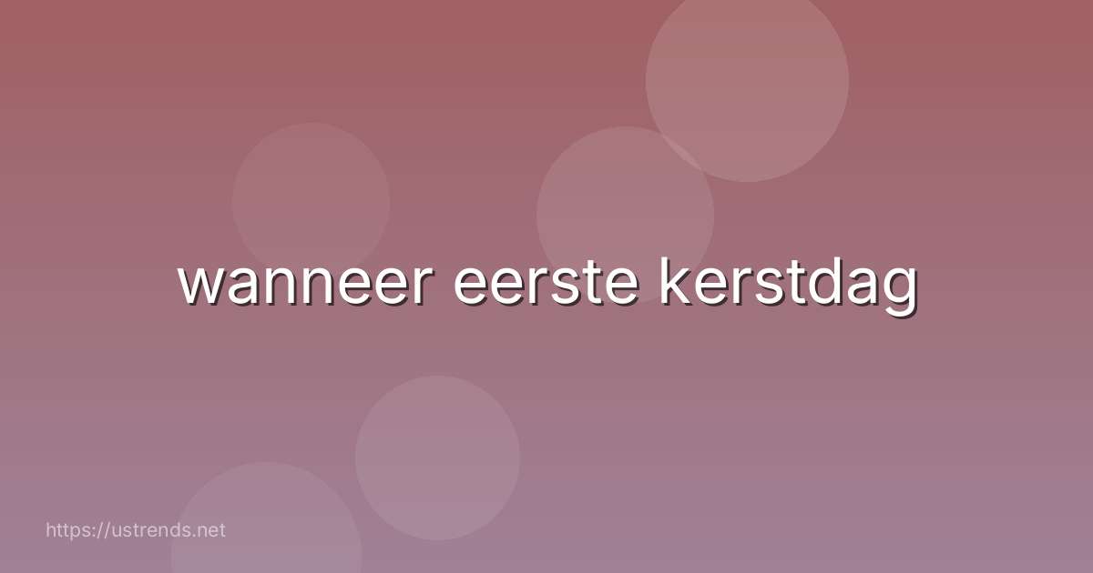 wanneer eerste kerstdag