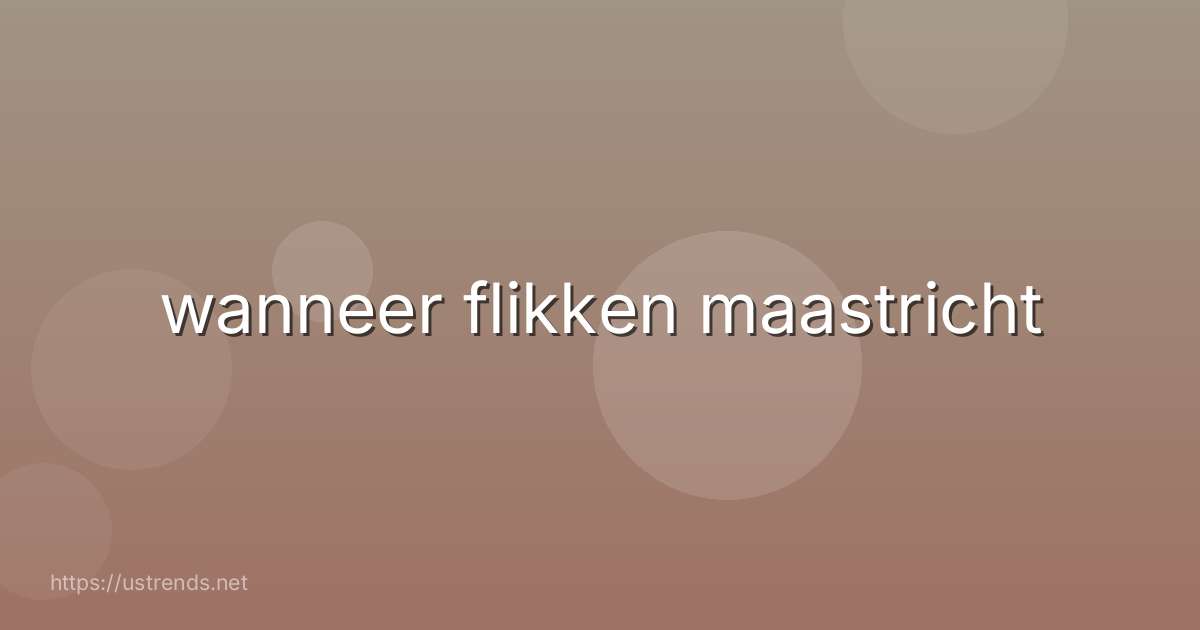 wanneer flikken maastricht