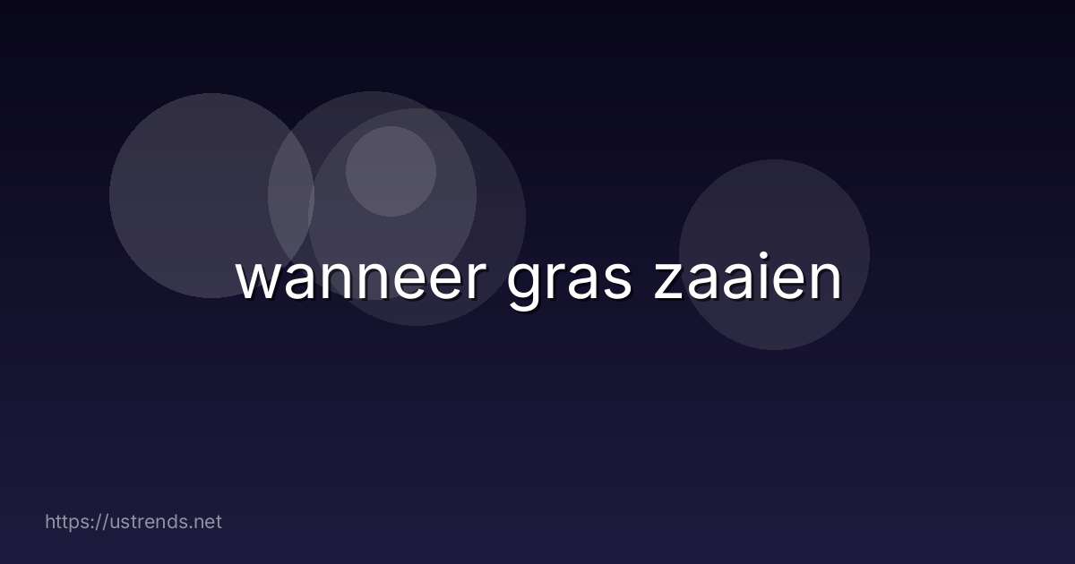 wanneer gras zaaien