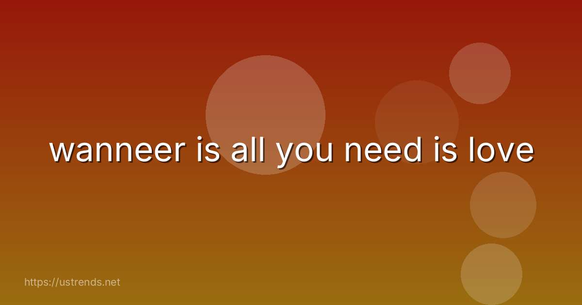 wanneer is all you need is love