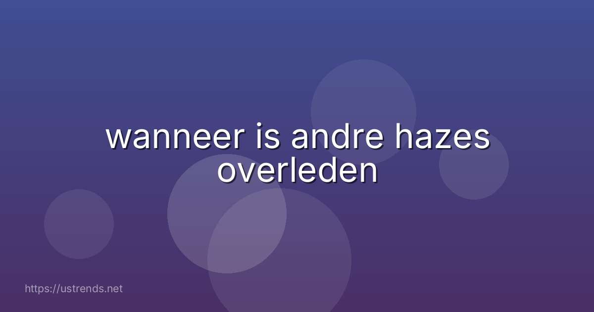 wanneer is andre hazes overleden