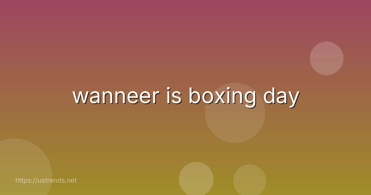 wanneer is boxing day