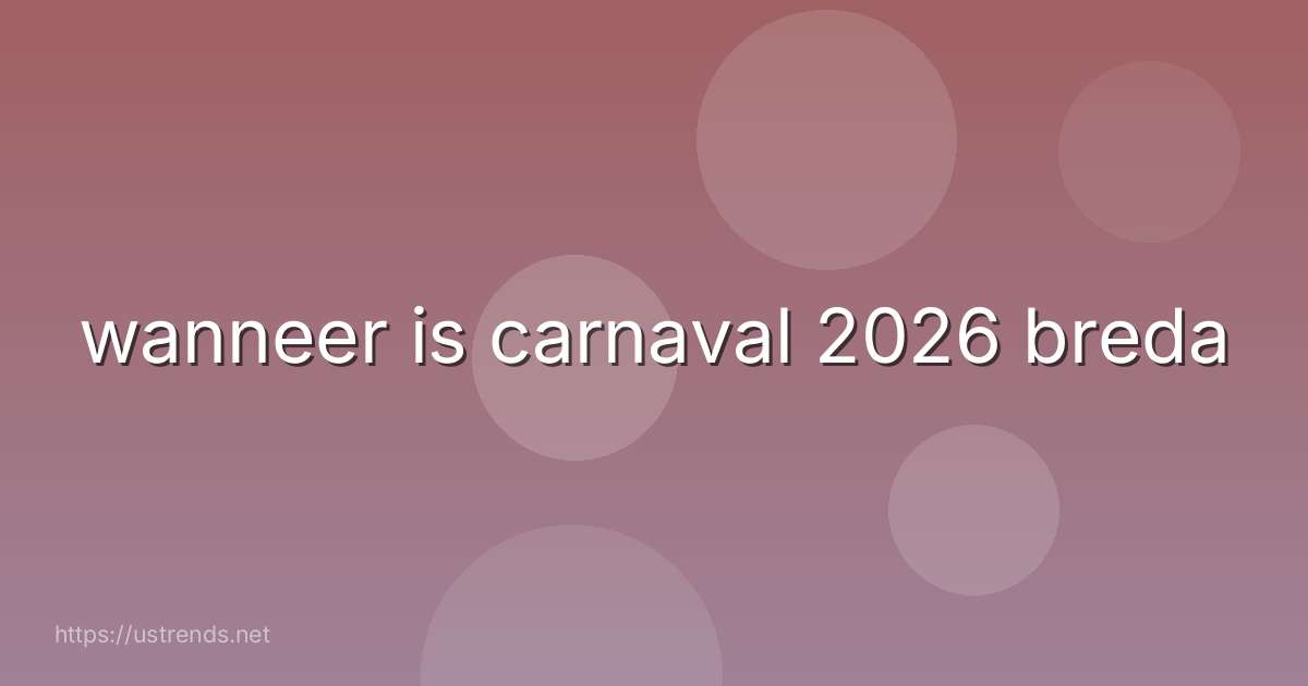 wanneer is carnaval 2026 breda