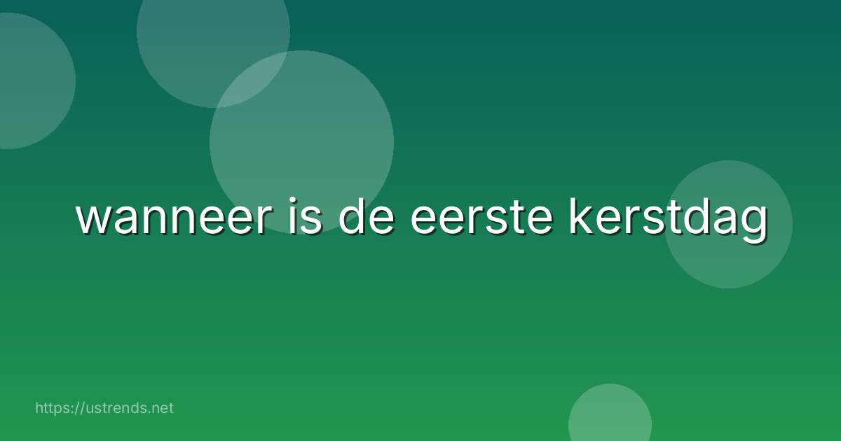 wanneer is de eerste kerstdag