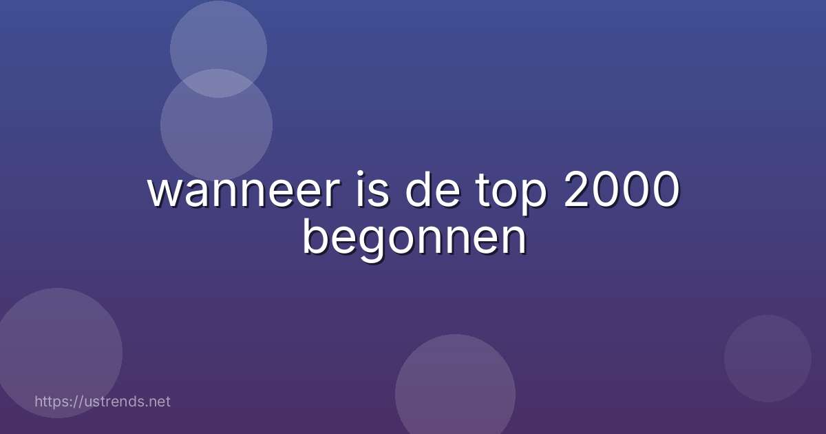 wanneer is de top 2000 begonnen