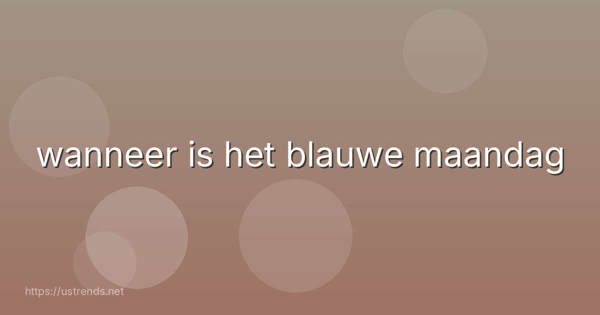 wanneer is het blauwe maandag