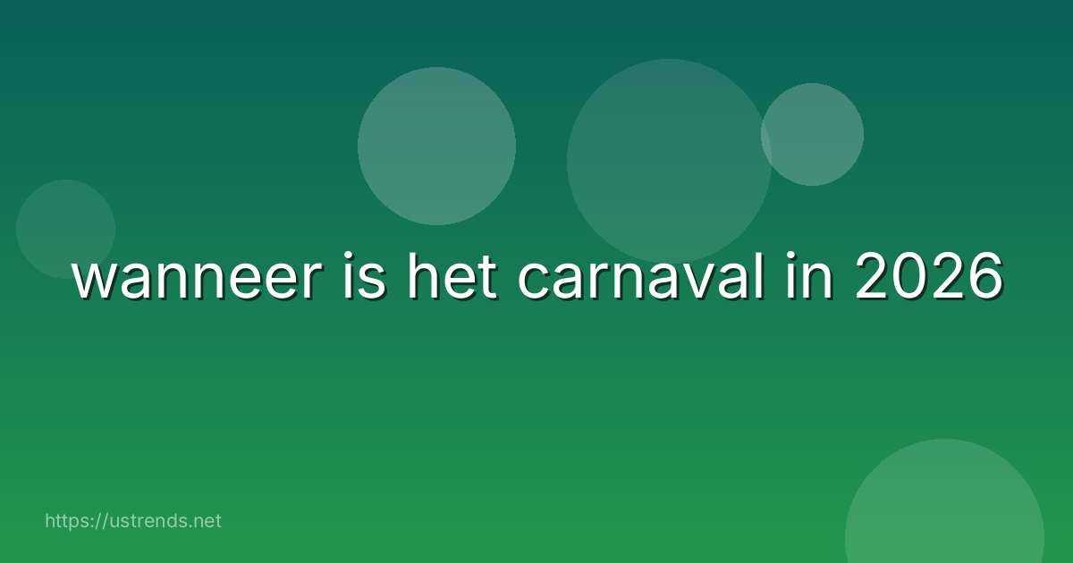 wanneer is het carnaval in 2026