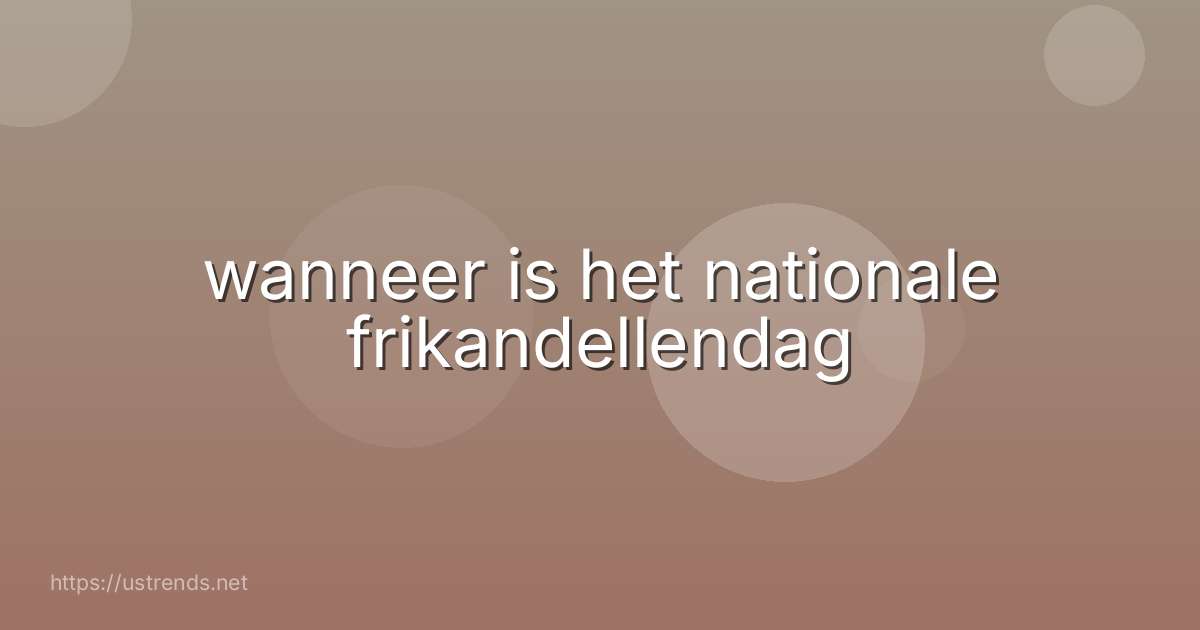 wanneer is het nationale frikandellendag