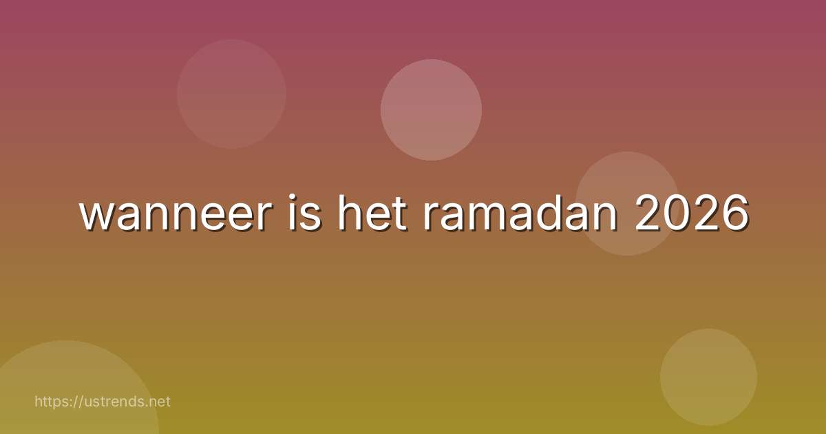wanneer is het ramadan 2026