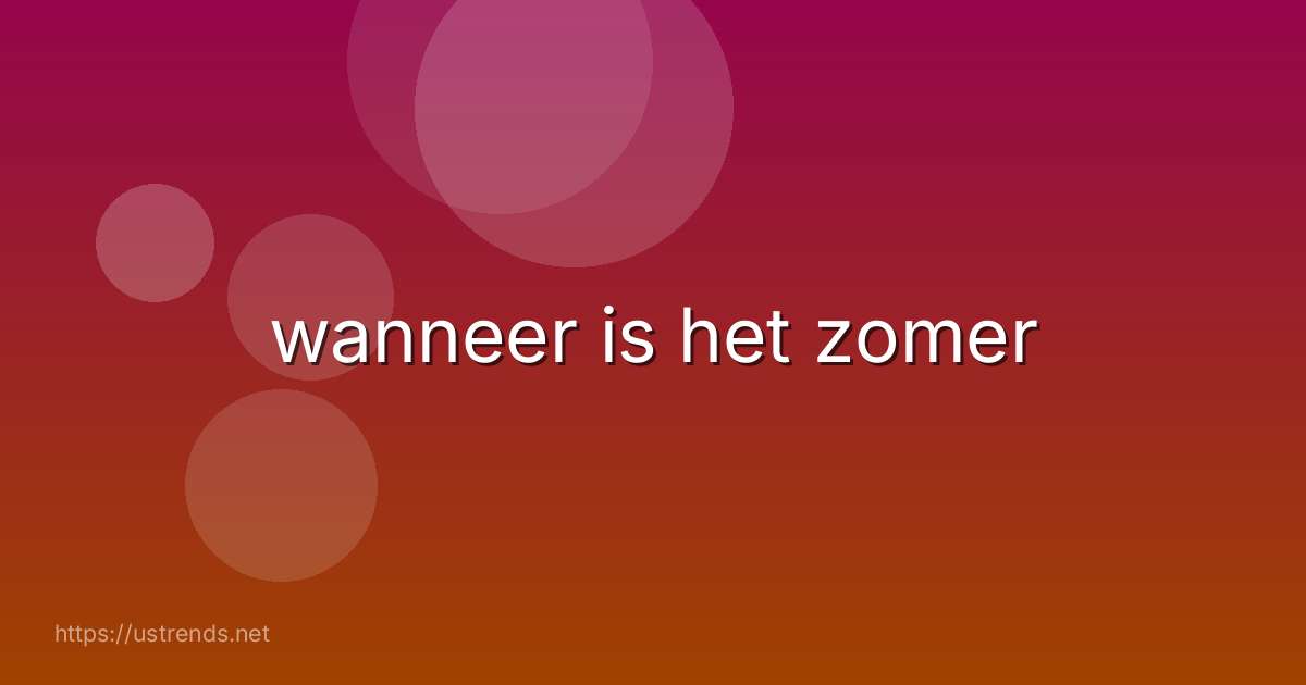wanneer is het zomer