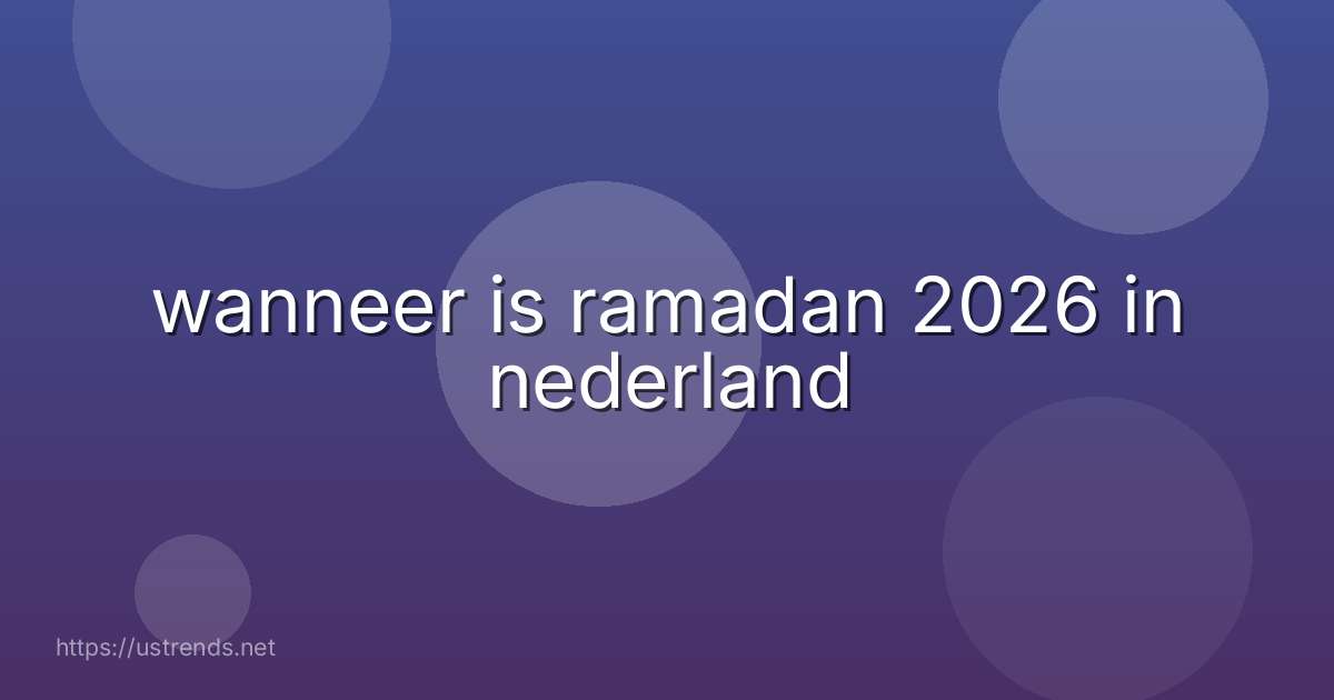 wanneer is ramadan 2026 in nederland