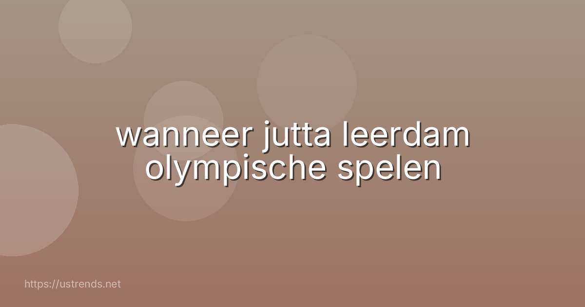 wanneer jutta leerdam olympische spelen