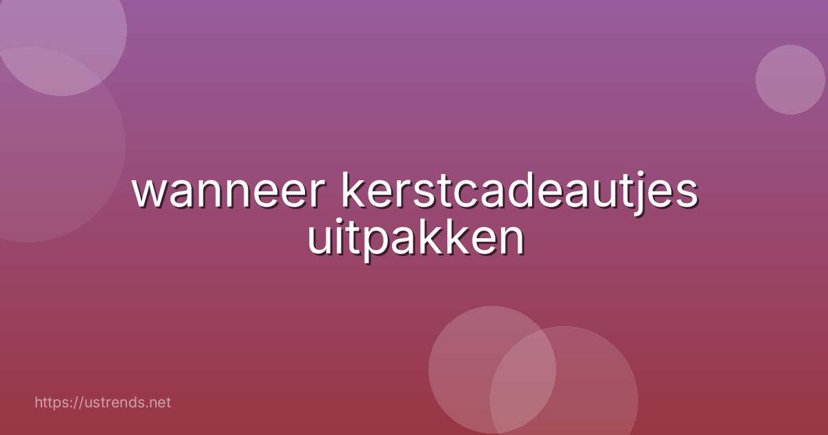wanneer kerstcadeautjes uitpakken