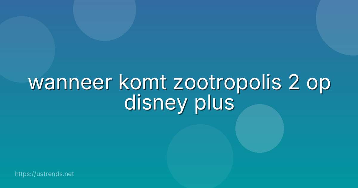 wanneer komt zootropolis 2 op disney plus