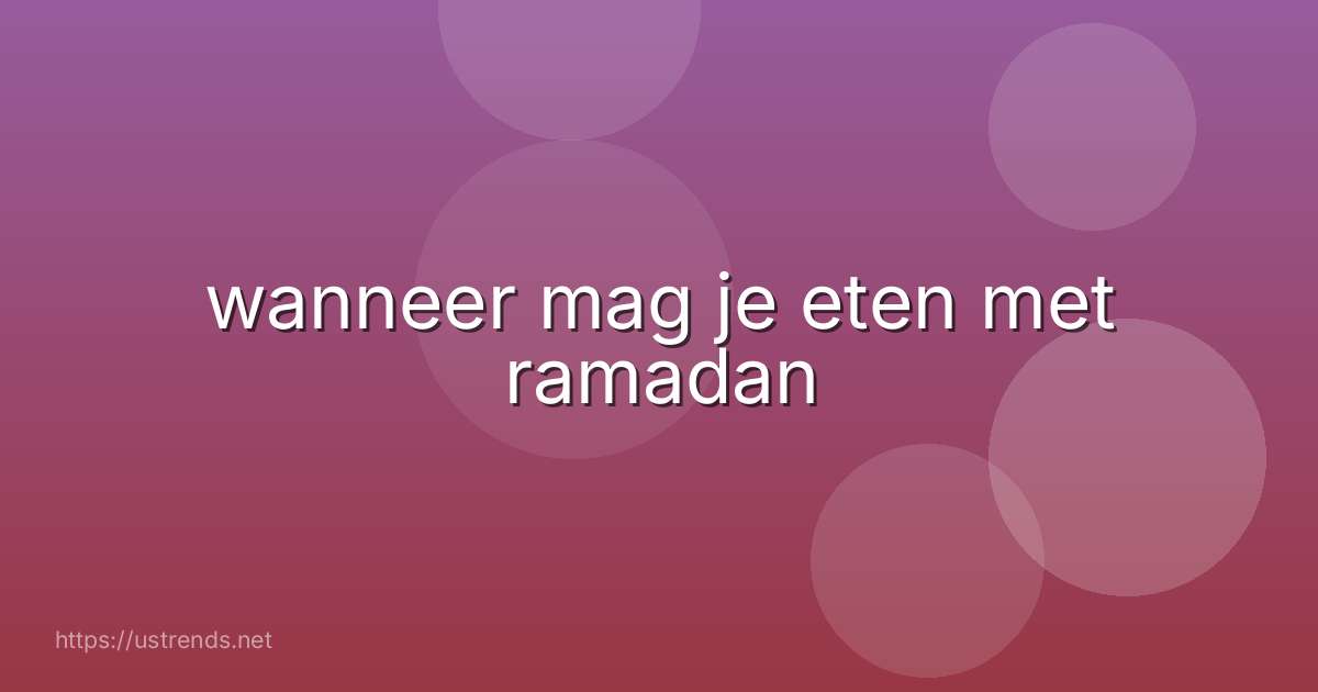 wanneer mag je eten met ramadan