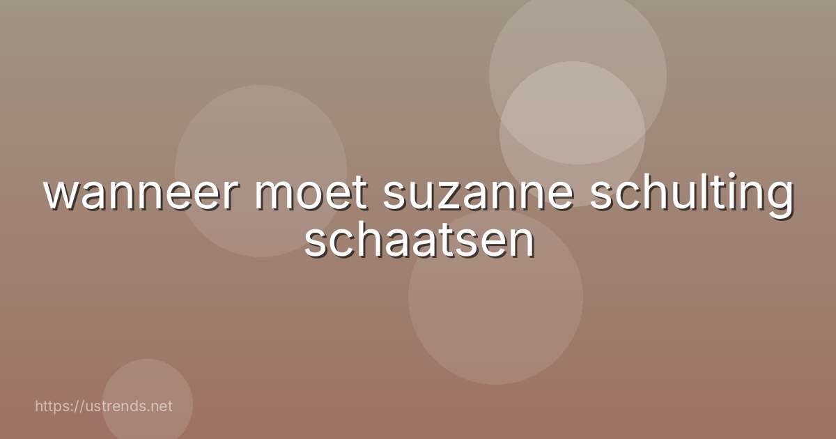 wanneer moet suzanne schulting schaatsen
