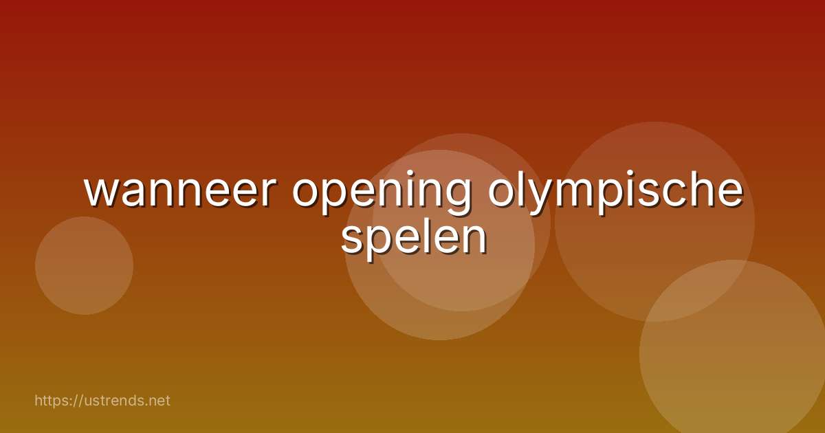 wanneer opening olympische spelen