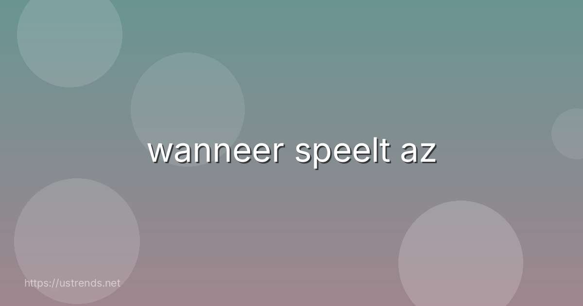 wanneer speelt az