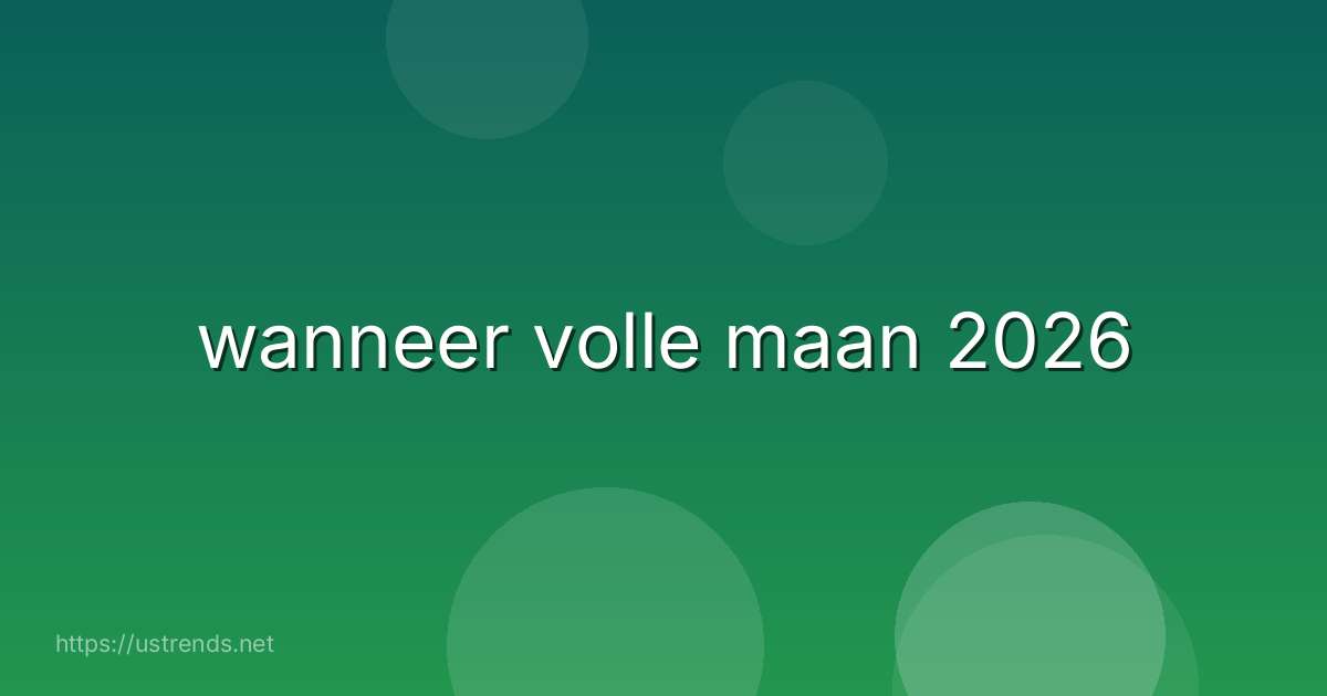 wanneer volle maan 2026