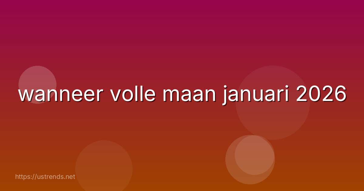 wanneer volle maan januari 2026