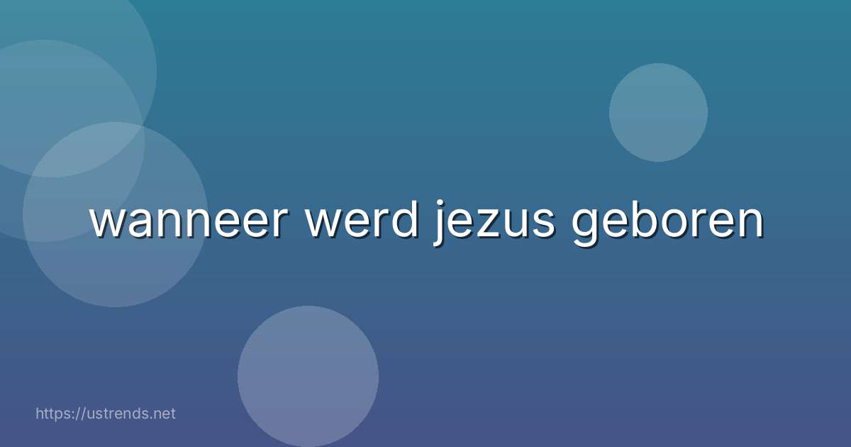 wanneer werd jezus geboren
