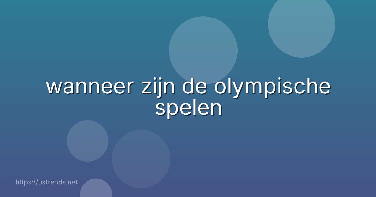 wanneer zijn de olympische spelen