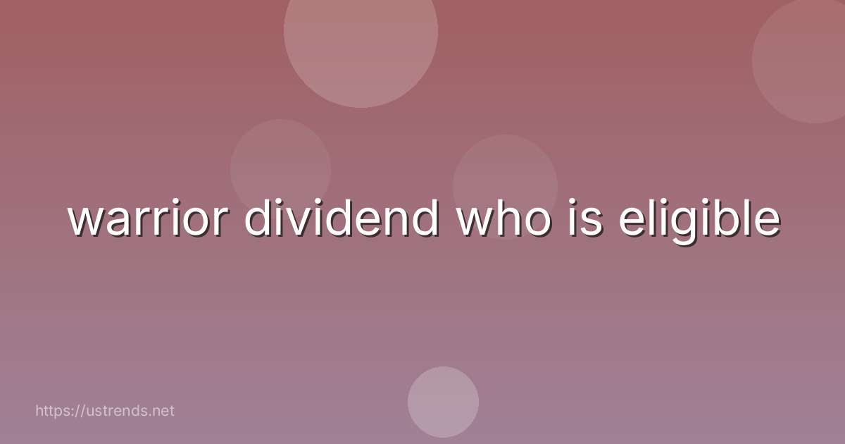 warrior dividend who is eligible