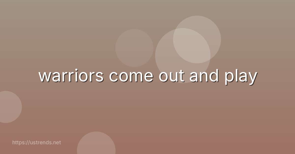 warriors come out and play
