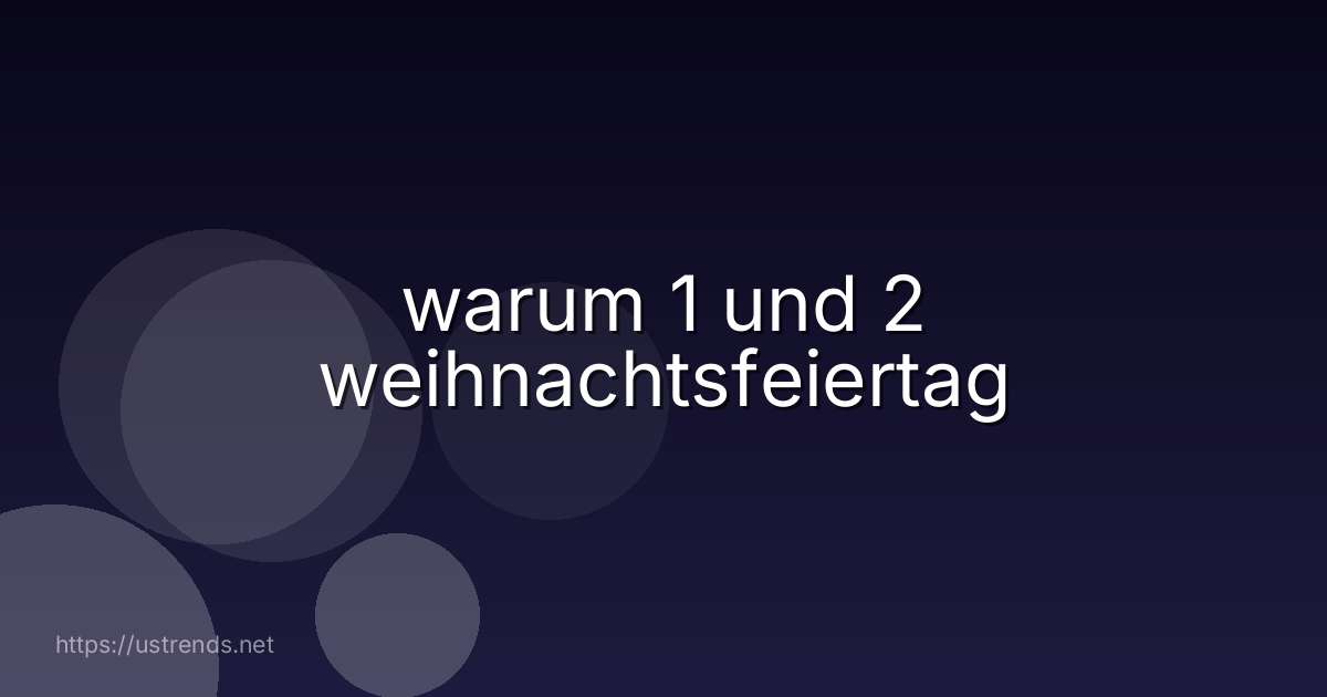warum 1 und 2 weihnachtsfeiertag