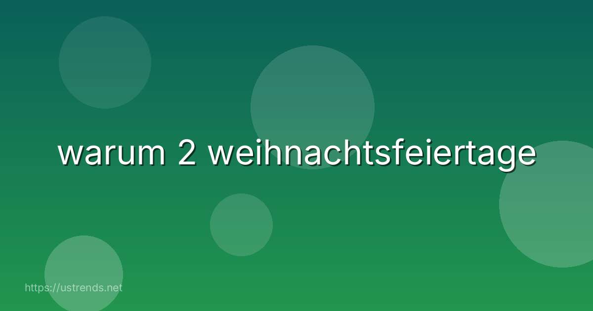 warum 2 weihnachtsfeiertage