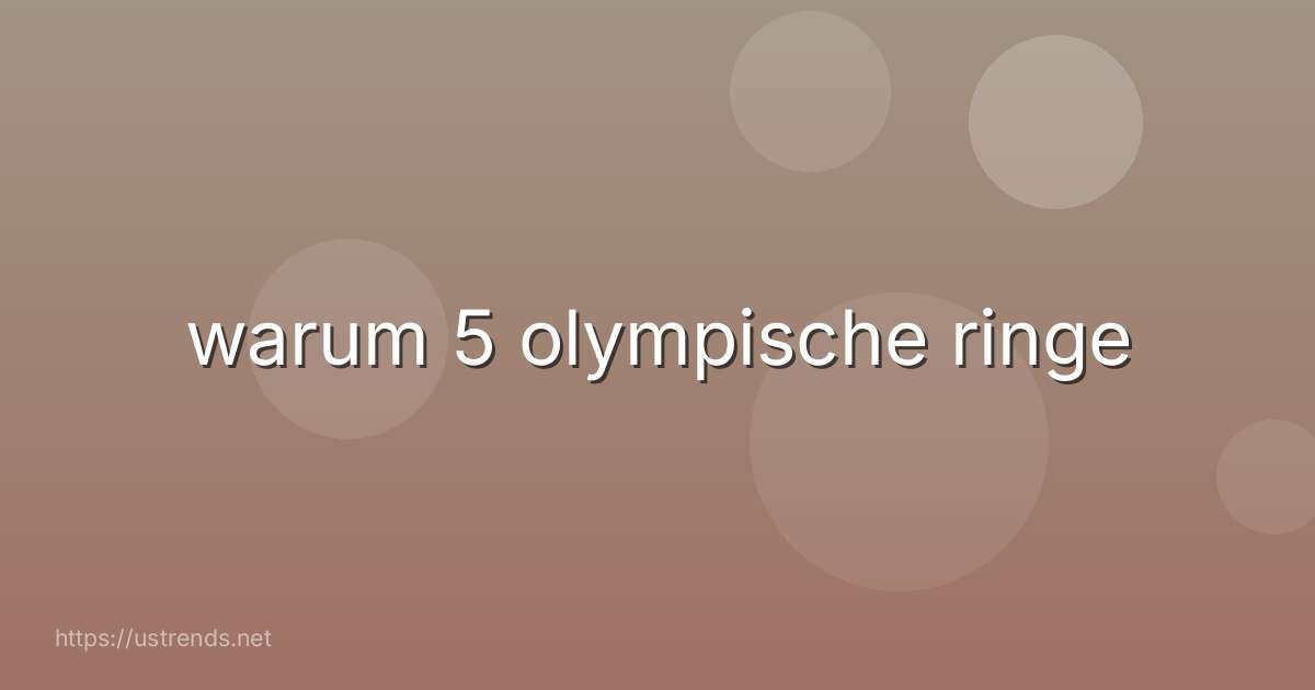 warum 5 olympische ringe