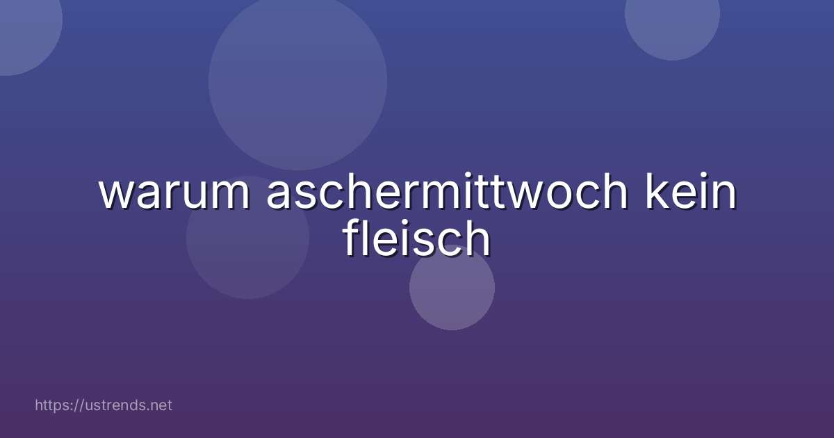 warum aschermittwoch kein fleisch
