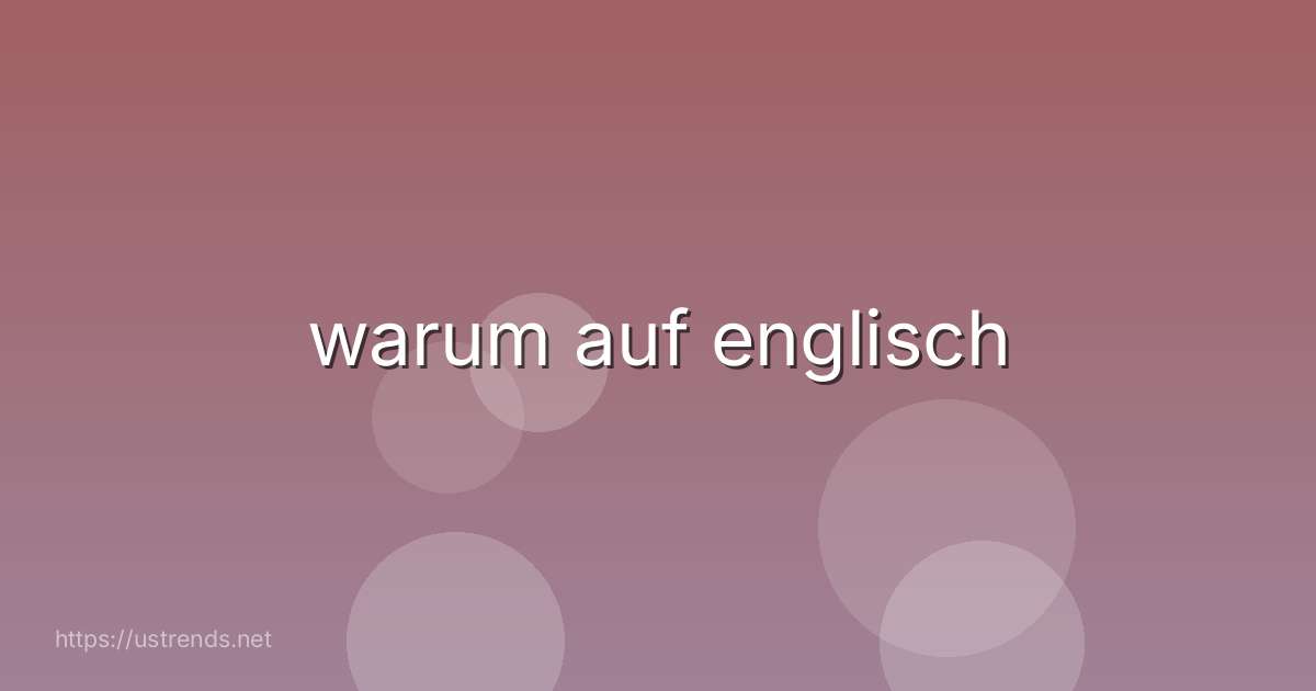 warum auf englisch