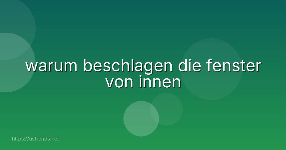 warum beschlagen die fenster von innen