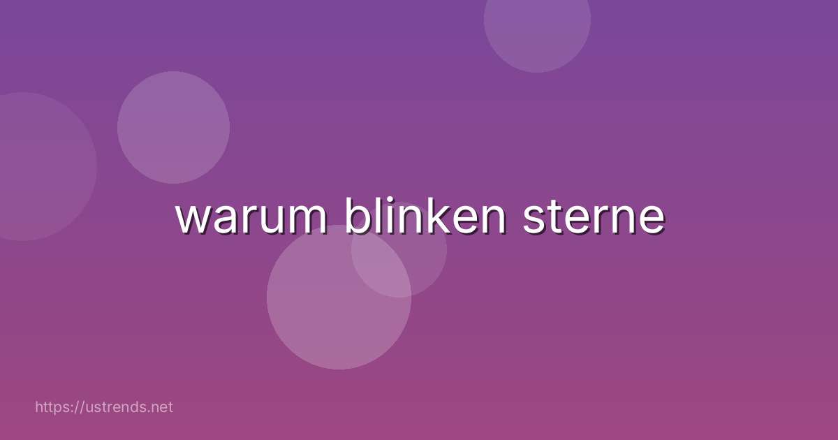warum blinken sterne