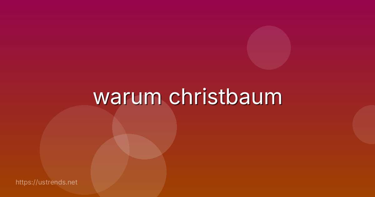 warum christbaum